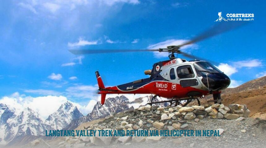 Helicopter Tour In Nepal: Unforgettable Aerial Adventures 4 Langtang Valley Trek And Return Via Helicopter In Nepal